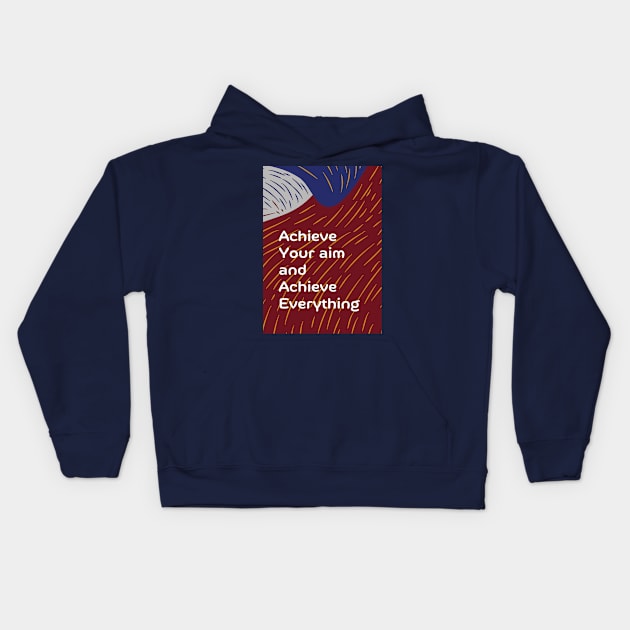 Achieve Your Aim and Achieve Everything Kids Hoodie by Cats Roar